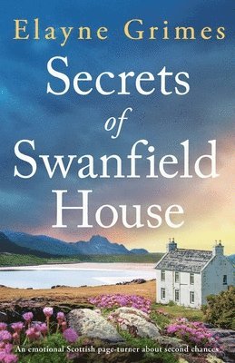 bokomslag Secrets of Swanfield House: An emotional Scottish page-turner about second chances