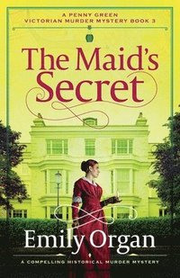 bokomslag The Maid's Secret: A compelling historical murder mystery