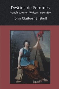 bokomslag Destins de femmes: French Women Writers, 1750-1850