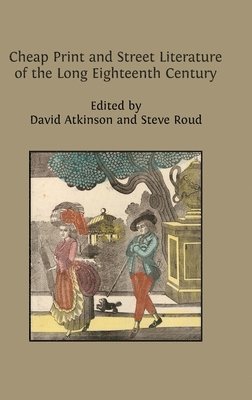 David Atkinson, Steve Roud - Cheap Print and Street Literature of the Long Eighteenth Century, Inbunden