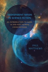 bokomslag Transparent Minds in Science Fiction: An Introduction to Alien, AI and Post-Human Consciousness