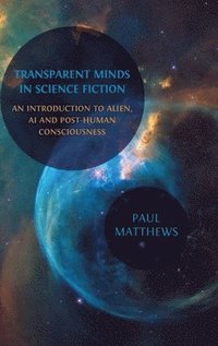 bokomslag Transparent Minds in Science Fiction: An Introduction to Alien, AI and Post-Human Consciousness