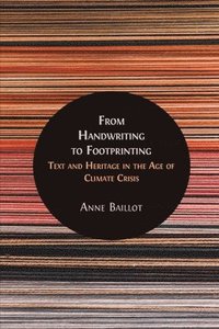 bokomslag From Handwriting to Footprinting: Text and Heritage in the Age of Climate Crisis