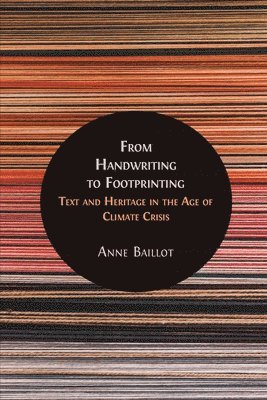 Anne Baillot - From Handwriting to Footprinting: Text and Heritage in the Age of Climate Crisis, Häftad