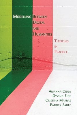 Modelling Between Digital and Humanities: Thinking in Practice 1