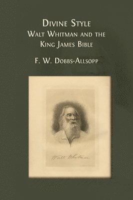 Divine Style: Walt Whitman and the King James Bible 1