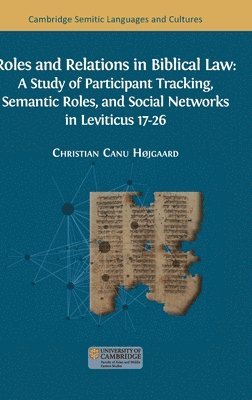 Christian Canu Højgaard - Roles and Relations in Biblical Law: A Study of Participant Tracking, Semantic Roles, and Social Networks in Leviticus 17-26, Inbunden