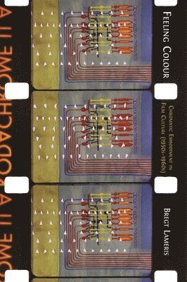 Bregt Lameris - Feeling Colour: Chromatic Embodiment in Film Culture, 1950s-1960s, Inbunden