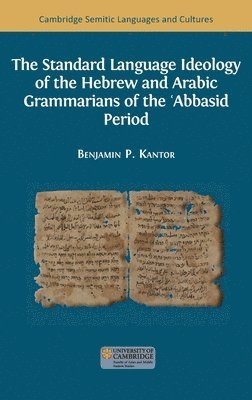 Benjamin Paul Kantor - The Standard Language Ideology of the Hebrew and Arabic Grammarians of the ʿAbbasid Period, Inbunden