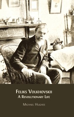 bokomslag Feliks Volkhovskii: A Revolutionary Life