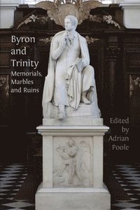 bokomslag Byron and Trinity: Memorials, Marbles and Ruins