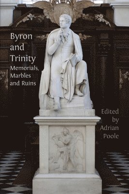 Byron and Trinity: Memorials, Marbles and Ruins 1