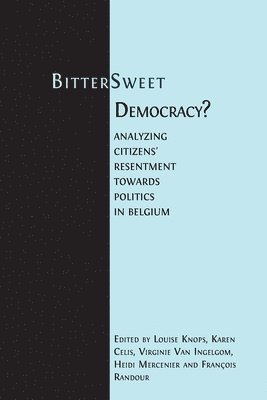 bokomslag Bitter-Sweet Democracy?: Analyzing citizens' resentment towards politics in Belgium