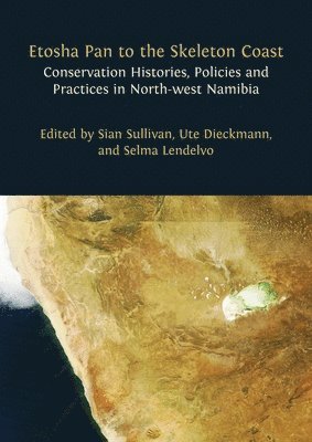 bokomslag Etosha Pan to the Skeleton Coast: Conservation Histories, Policies and Practices in North-west Namibia