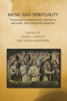 bokomslag Music and Spirituality: Theological Approaches, Empirical Methods, and Christian Worship