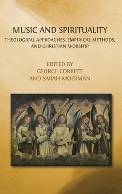 bokomslag Music and Spirituality: Theological Approaches, Empirical Methods, and Christian Worship