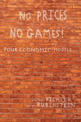 Michael Richter, Ariel Rubinstein - No Prices No Games!: Four Economic Models, Inbunden