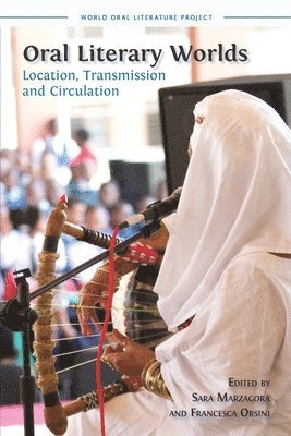 Sara Marzagora, Francesca Orsini - Oral Literary Worlds: Location, Transmission and Circulation, Häftad