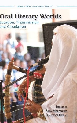 Sara Marzagora, Francesca Orsini - Oral Literary Worlds: Location, Transmission and Circulation, Inbunden