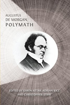 Karen Attar, Adrian Rice - Augustus De Morgan, Polymath: New Perspectives on his Life and Legacy, Häftad