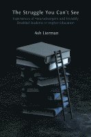 bokomslag The Struggle You Can't See: Experiences of Neurodivergent and Invisibly Disabled Students in Higher Education