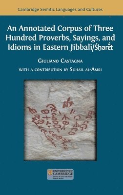 bokomslag An Annotated Corpus of Three Hundred Proverbs, Sayings, and Idioms in Eastern Jibbali/&#346;&#7717;&#601;r&#603;&#772;&#769;&#769;t