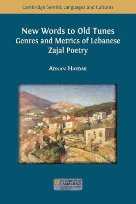 bokomslag New Words to Old Tunes: Genres and Metrics of Lebanese Zajal Poetry