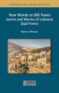 bokomslag New Words to Old Tunes: Genres and Metrics of Lebanese Zajal Poetry