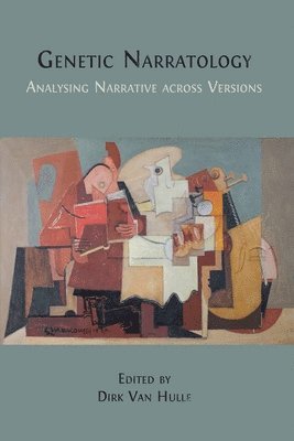 Dirk Van Hulle - Genetic Narratology: Analysing Narrative across Versions, Häftad