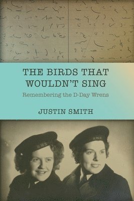 bokomslag The Birds That Wouldn't Sing: Remembering the D-Day Wrens