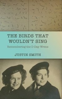 bokomslag The Birds That Wouldn't Sing: Remembering the D-Day Wrens