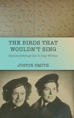 bokomslag The Birds That Wouldn't Sing: Remembering the D-Day Wrens