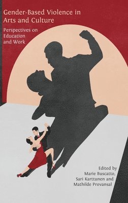 Marie Buscatto, Sari Karttunen - Gender-Based Violence in Arts and Culture: Perspectives on Education and Work, Inbunden