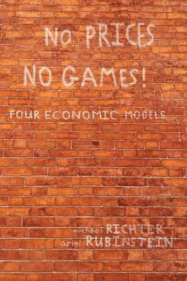 Michael Richter, Ariel Rubinstein - No Prices No Games!: Four Economic Models, Inbunden