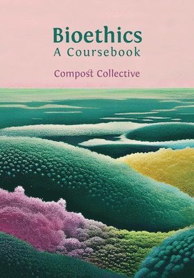 bokomslag Bioethics: A Coursebook