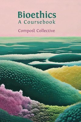 bokomslag Bioethics: A Coursebook
