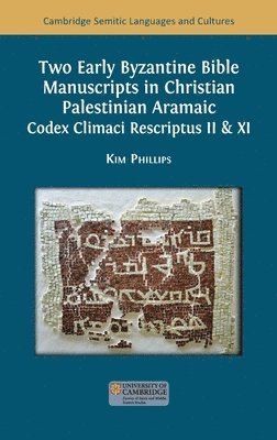 Kim Phillips - Two Early Byzantine Bible Manuscripts in Christian Palestinian Aramaic: Codex Climaci Rescriptus II & XI, Inbunden