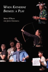 bokomslag When Katherine Brewed, a Play: Telling the Story of the Peasants' Revolt and Today's New Radical Theatre