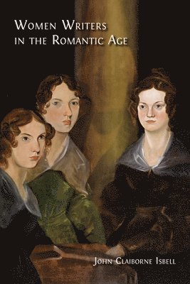 John Claiborne Isbell - Women Writers in the Romantic Age, Häftad