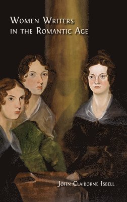 John Claiborne Isbell - Women Writers in the Romantic Age, Inbunden