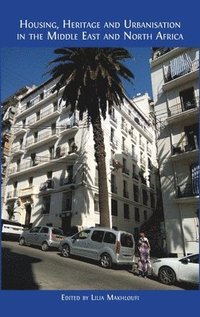 bokomslag Housing, Heritage and Urbanisation in the Middle East and North Africa