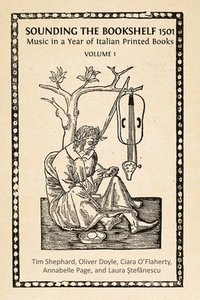 bokomslag Sounding the Bookshelf 1501: Music in a Year of Italian Printed Books