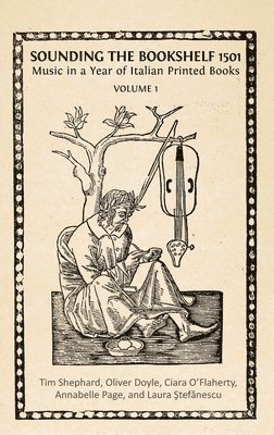 bokomslag Sounding the Bookshelf 1501: Music in a Year of Italian Printed Books