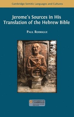 Paul Rodrigue - Jerome's Sources in His Translation of the Hebrew Bible, Inbunden