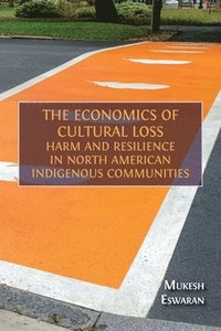 bokomslag The Economics of Cultural Loss: Harm and Resilience in North American Indigenous Communities