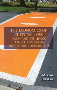 bokomslag The Economics of Cultural Loss: Harm and Resilience in North American Indigenous Communities