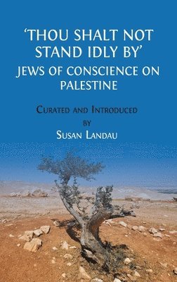 bokomslag Thou Shalt Not Stand Idly By: Jews of Conscience on Palestine