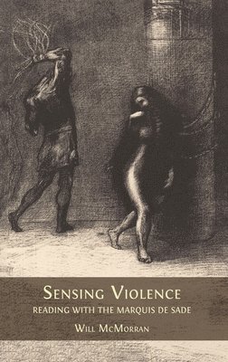 Sensing Violence: Reading with the Marquis de Sade