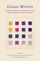 Stefano Evangelista, Charlotte Ribeyrol - Colour matters: Exploring Chromatic Materialities in the Long Nineteenth Century (1798-1914), Häftad
