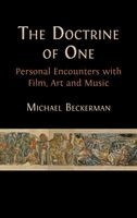 Michael Beckerman - The Doctrine of One: Personal Encounters with Film, Art and Music, Inbunden